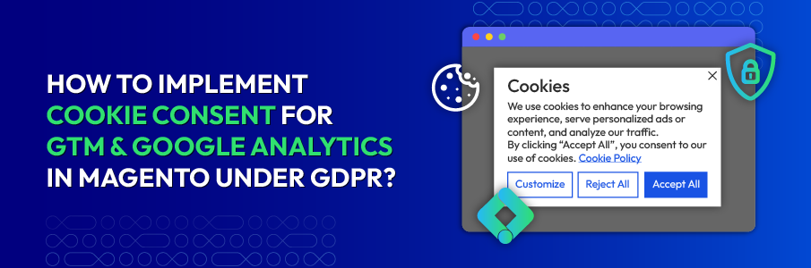 How to implement Cookie Consent for GTM & Google Analytics in Magento Under GDPR?